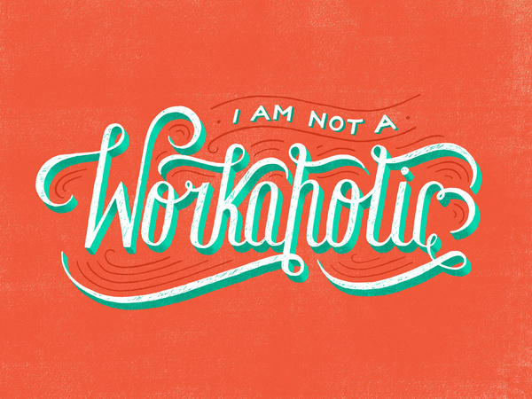 I am not a workaholic